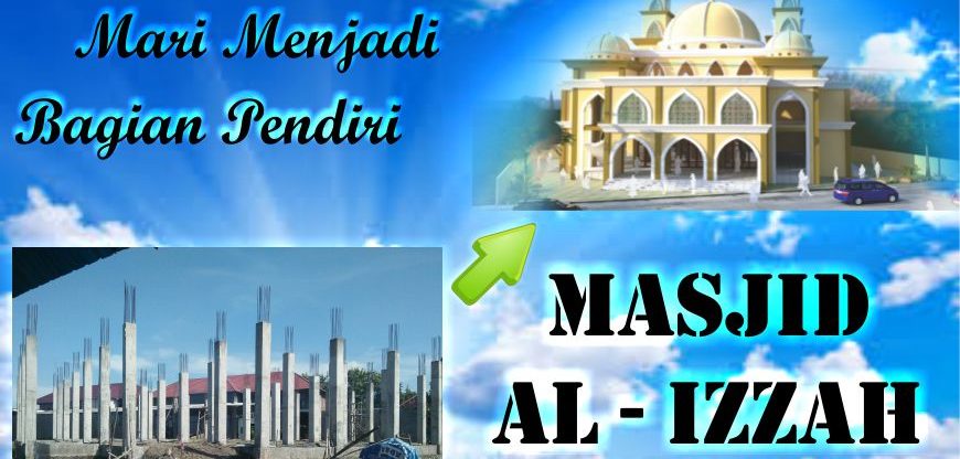 Mari Menjadi Bagian Pendiri Masjid Al Izzah