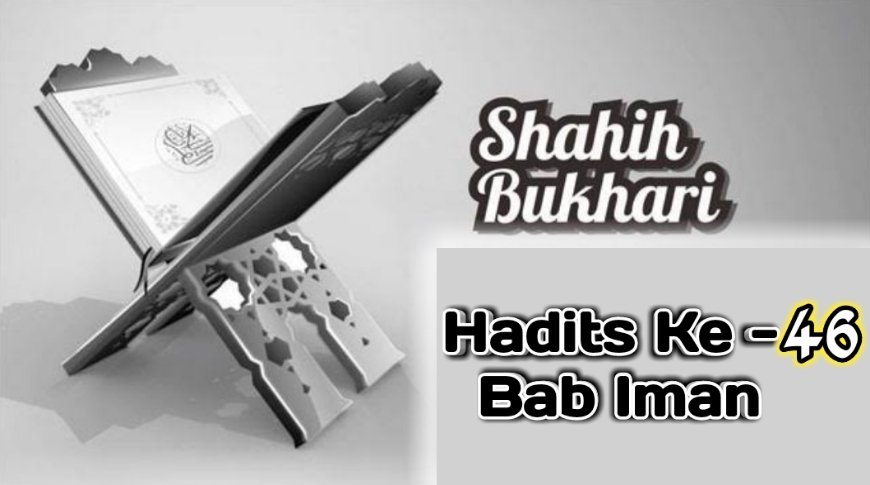 Hadits Imam Bukhari Ke – 46 Bab Iman – Pondok Pesantren Baron